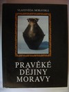 Pravěké dějiny Moravy Vlastivěda Moravská země a lid nová řada svazek 3