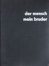 DER MENSCH MEIN BRUDER